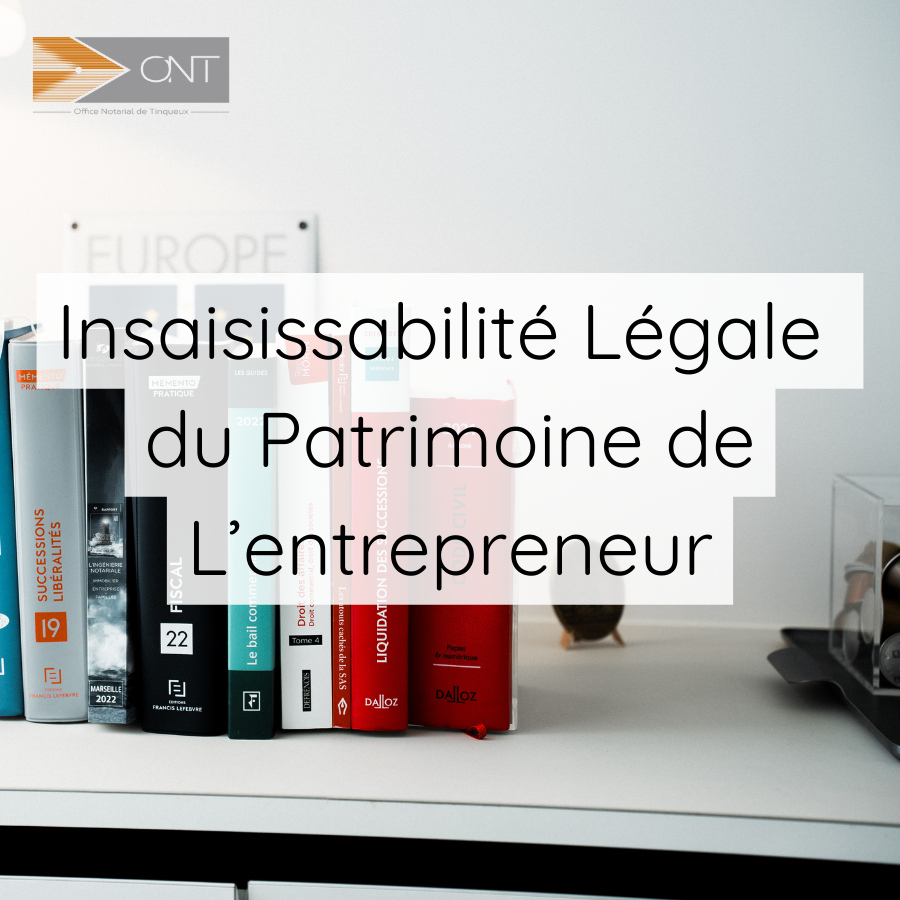 Insaisissabilité Légale du Patrimoine de L'entrepreneur - Notaire proche de Reims